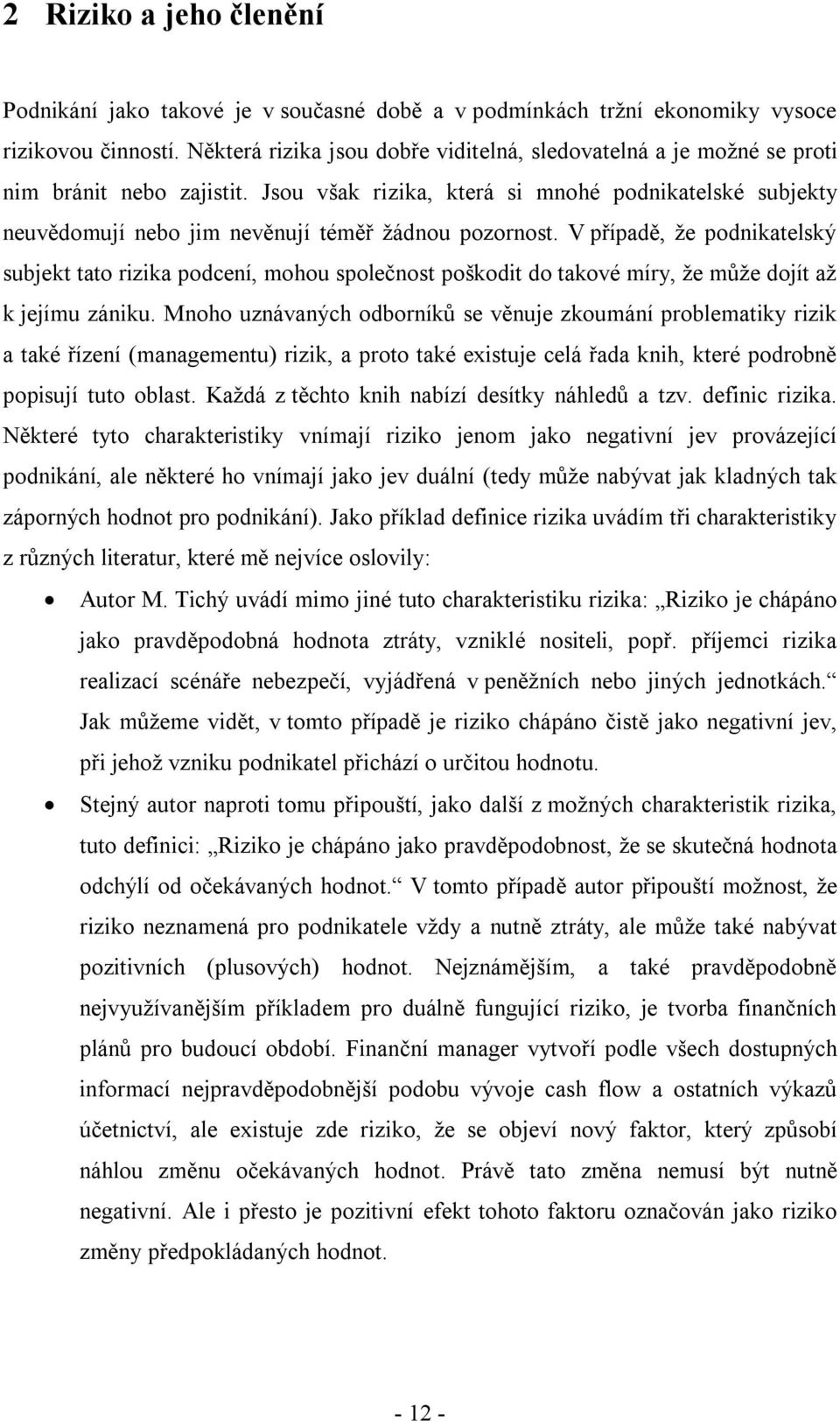 Jsou však rizika, která si mnohé podnikatelské subjekty neuvědomují nebo jim nevěnují téměř žádnou pozornost.