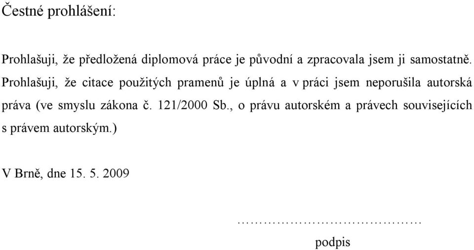 Prohlašuji, že citace použitých pramenů je úplná a v práci jsem neporušila