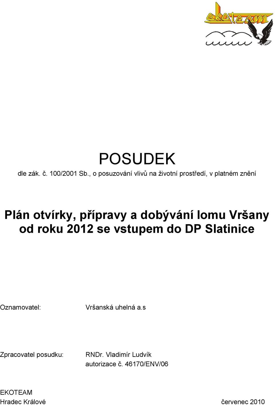 přípravy a dobývání lomu Vršany od roku 2012 se vstupem do DP Slatinice