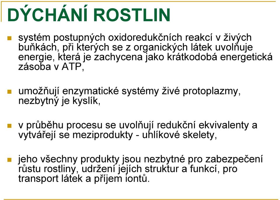 nezbytný je kyslík, vprůběhu procesu se uvolňují redukční ekvivalenty a vytvářejí se meziprodukty - uhlíkové skelety, jeho