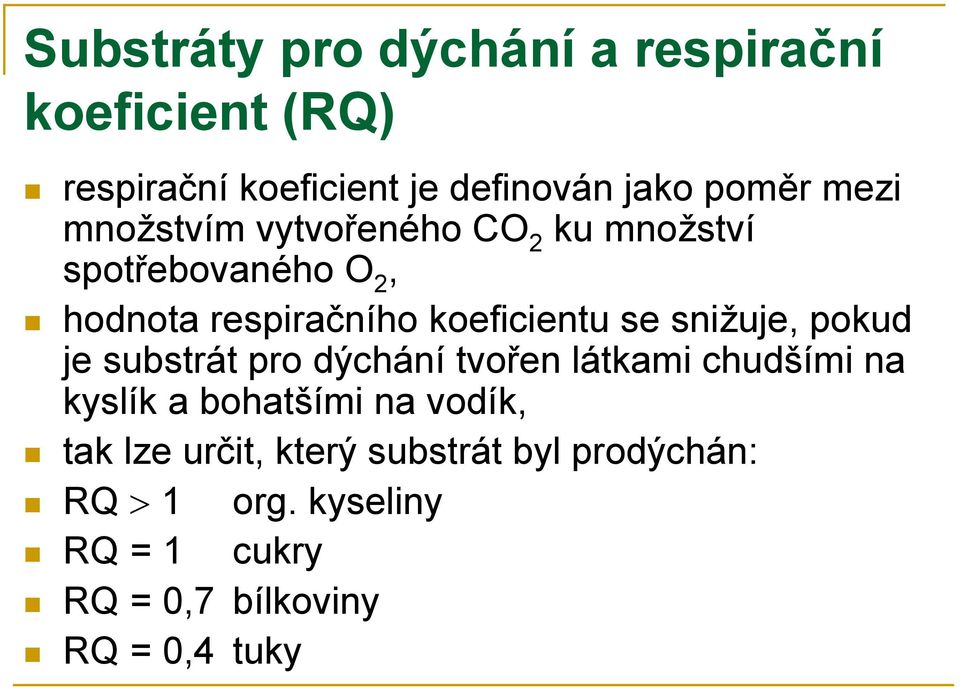 snižuje, pokud je substrát pro dýchání tvořen látkami chudšími na kyslík a bohatšími na vodík, tak