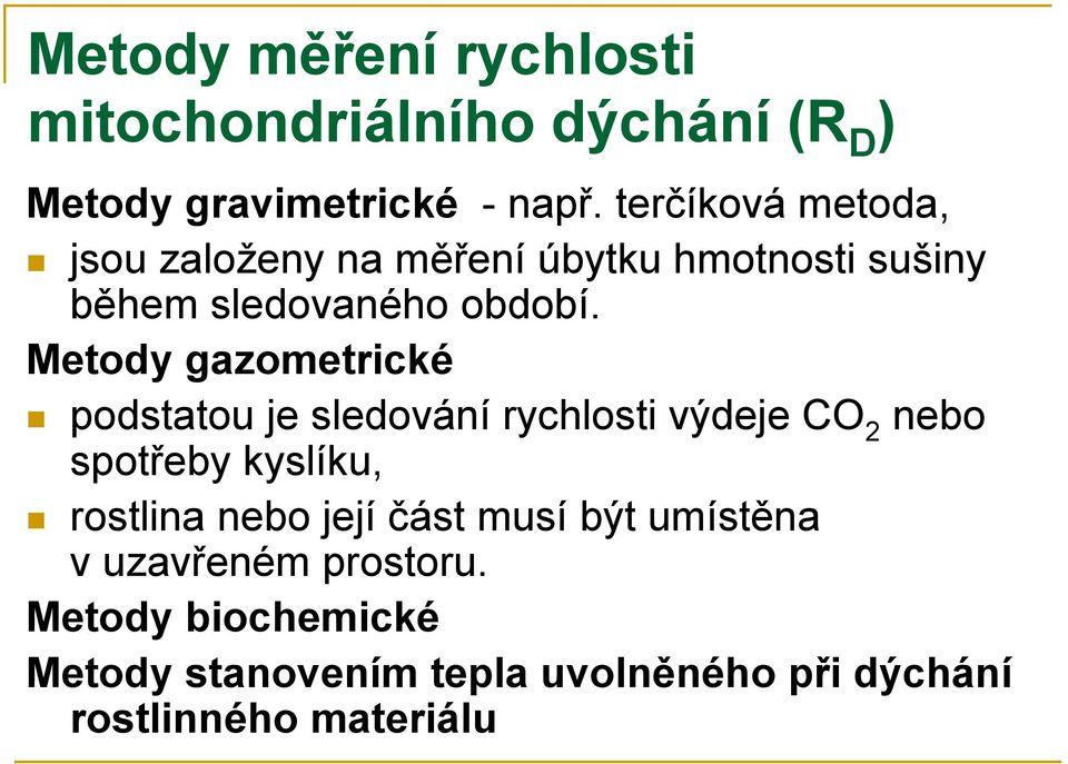 Metody gazometrické podstatou je sledování rychlosti výdeje CO 2 nebo spotřeby kyslíku, rostlina nebo