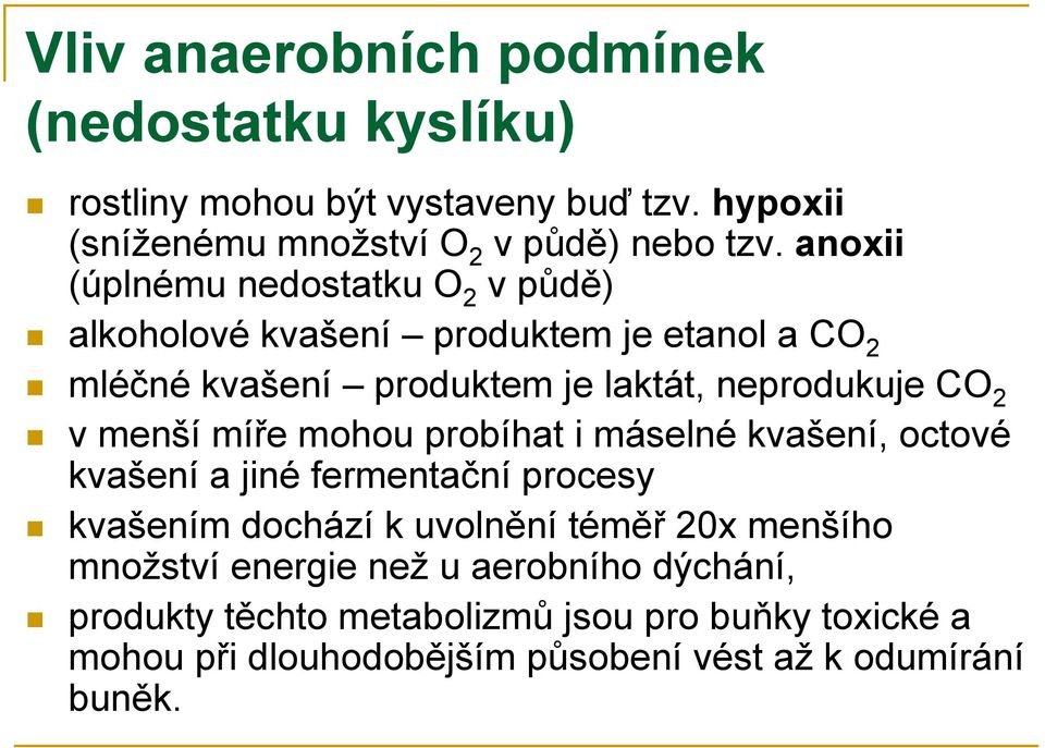 menší míře mohou probíhat i máselné kvašení, octové kvašení a jiné fermentační procesy kvašením dochází k uvolnění téměř 20x menšího