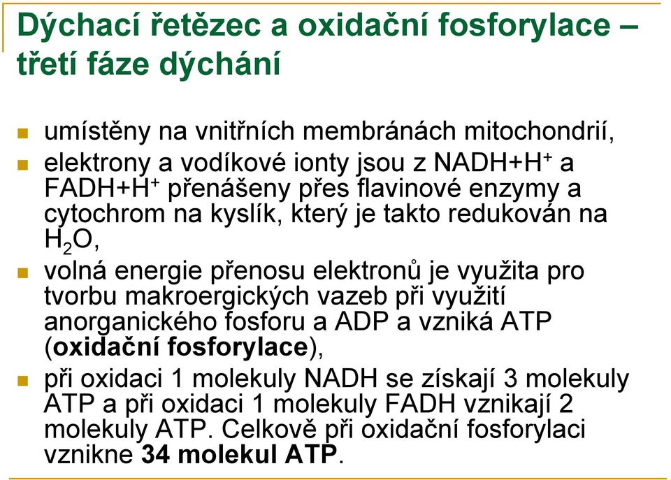 je využita pro tvorbu makroergických vazeb při využití anorganického fosforu a ADP a vzniká ATP (oxidační fosforylace), při oxidaci 1