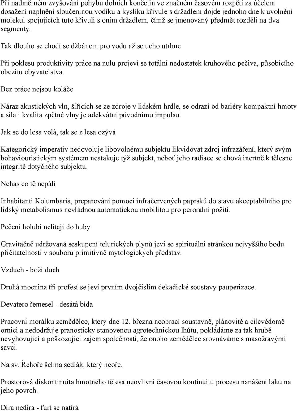 Tak dlouho se chodí se džbánem pro vodu až se ucho utrhne Při poklesu produktivity práce na nulu projeví se totální nedostatek kruhového pečiva, působícího obezitu obyvatelstva.