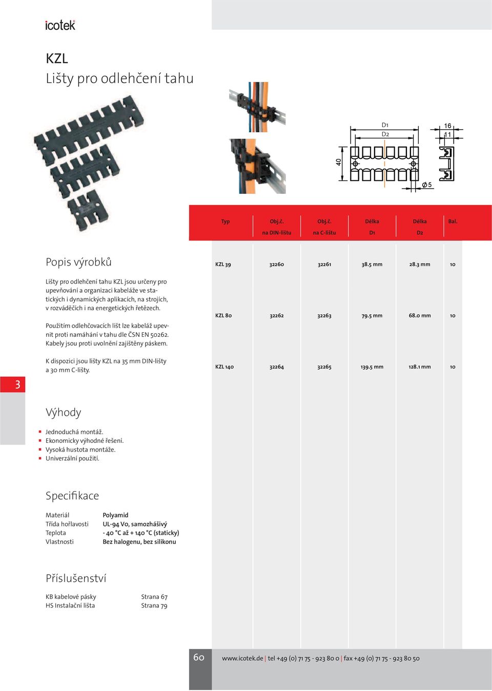 rozváděčích i na energetických řetězech. Použitím odlehčovacích lišt lze kabeláž upevnit proti namáhání v tahu dle ČSN EN 50262.