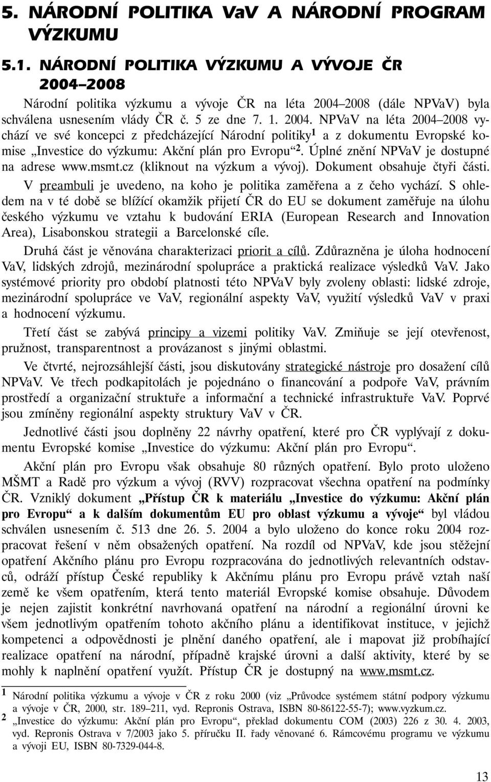 2008 Národní politika výzkumu a vývoje ČR na léta 2004 