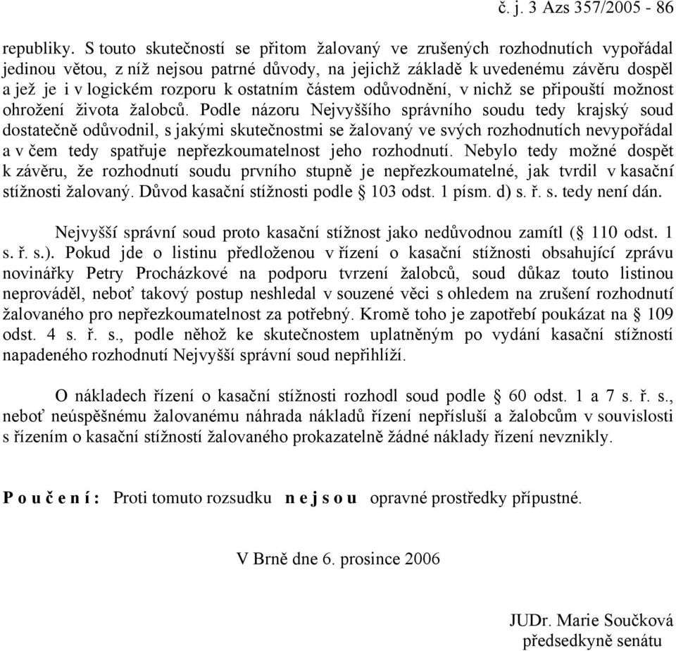 ostatním částem odůvodnění, v nichž se připouští možnost ohrožení života žalobců.