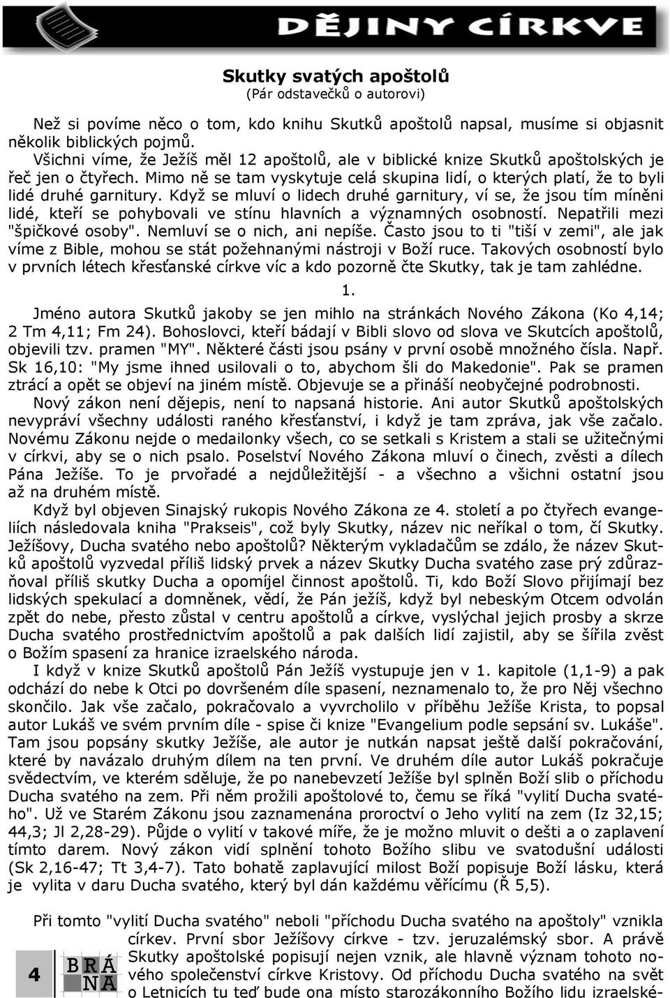 Když se mluví o lidech druhé garnitury, ví se, že jsou tím míněni lidé, kteří se pohybovali ve stínu hlavních a významných osobností. Nepatřili mezi "špičkové osoby". Nemluví se o nich, ani nepíše.