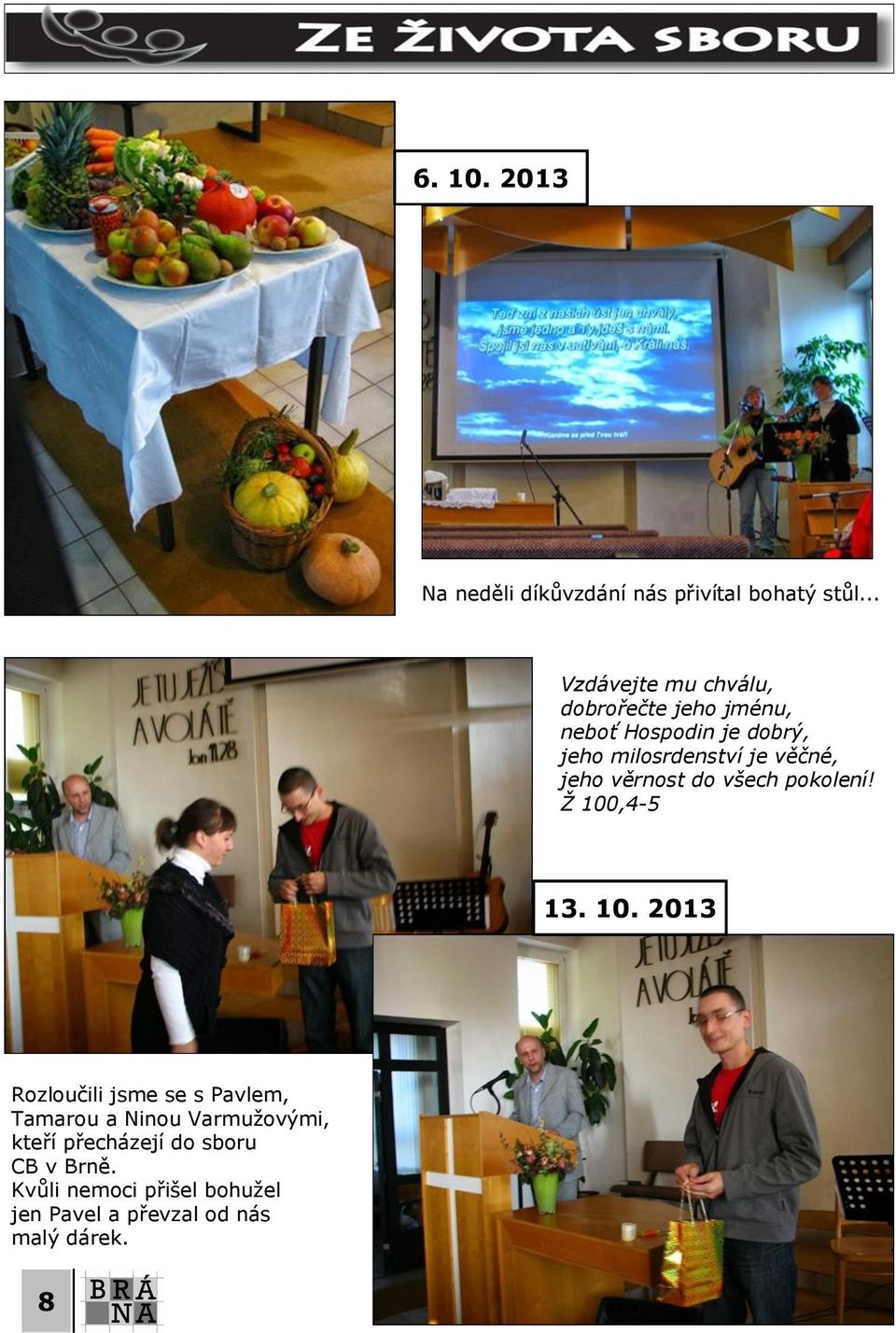 věčné, jeho věrnost do všech pokolení! Ž 100