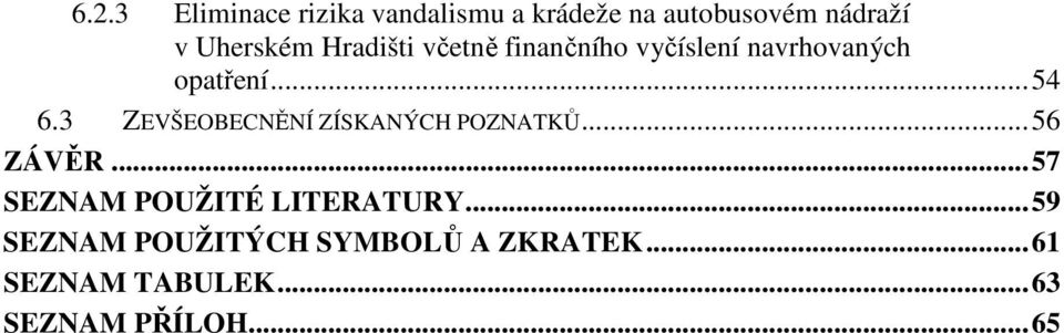 3 ZEVŠEOBECNĚNÍ ZÍSKANÝCH POZNATKŮ... 56 ZÁVĚR... 57 SEZNAM POUŽITÉ LITERATURY.