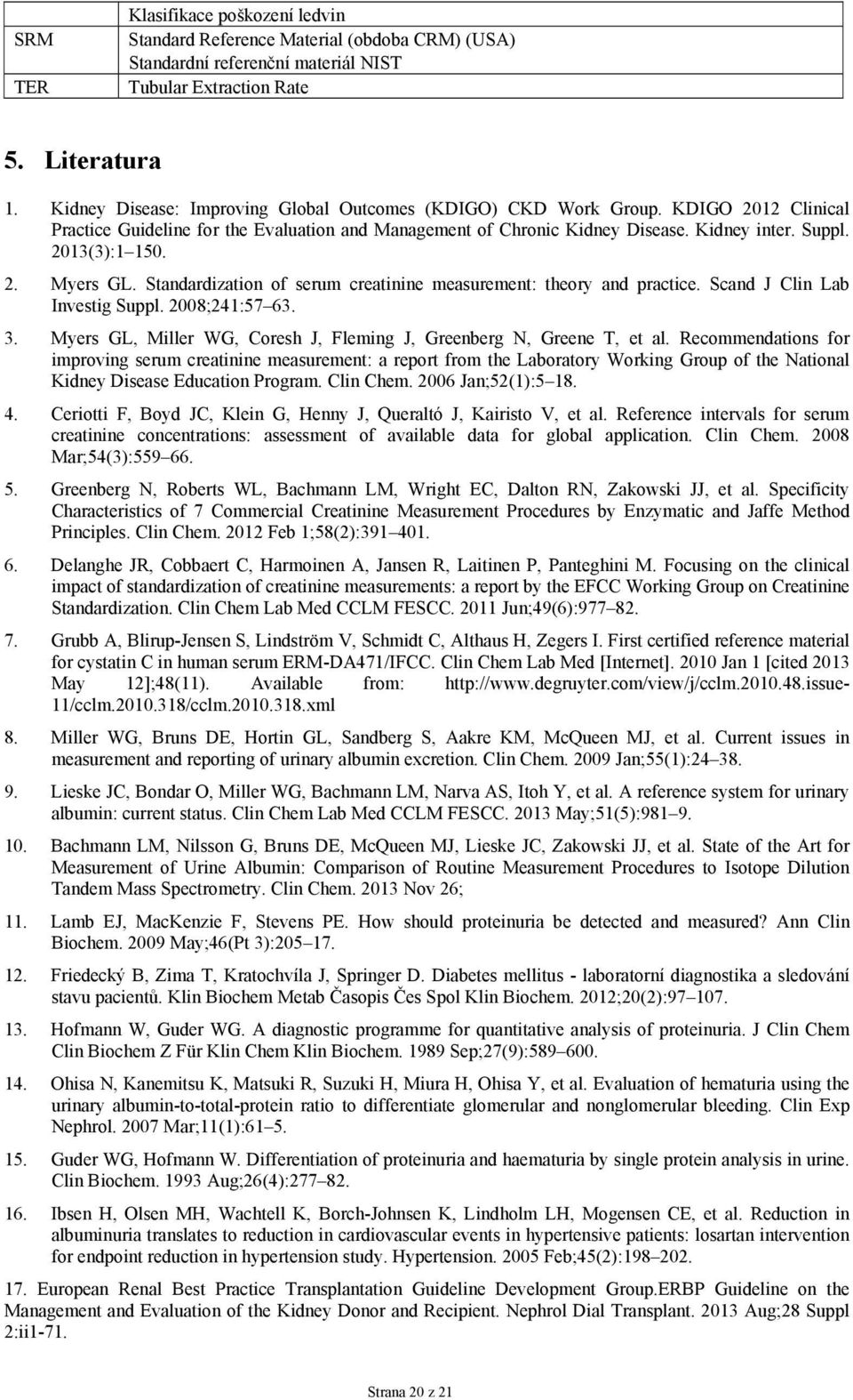 2013(3):1 150. 2. Myers GL. Standardization of serum creatinine measurement: theory and practice. Scand J Clin Lab Investig Suppl. 2008;241:57 63. 3.