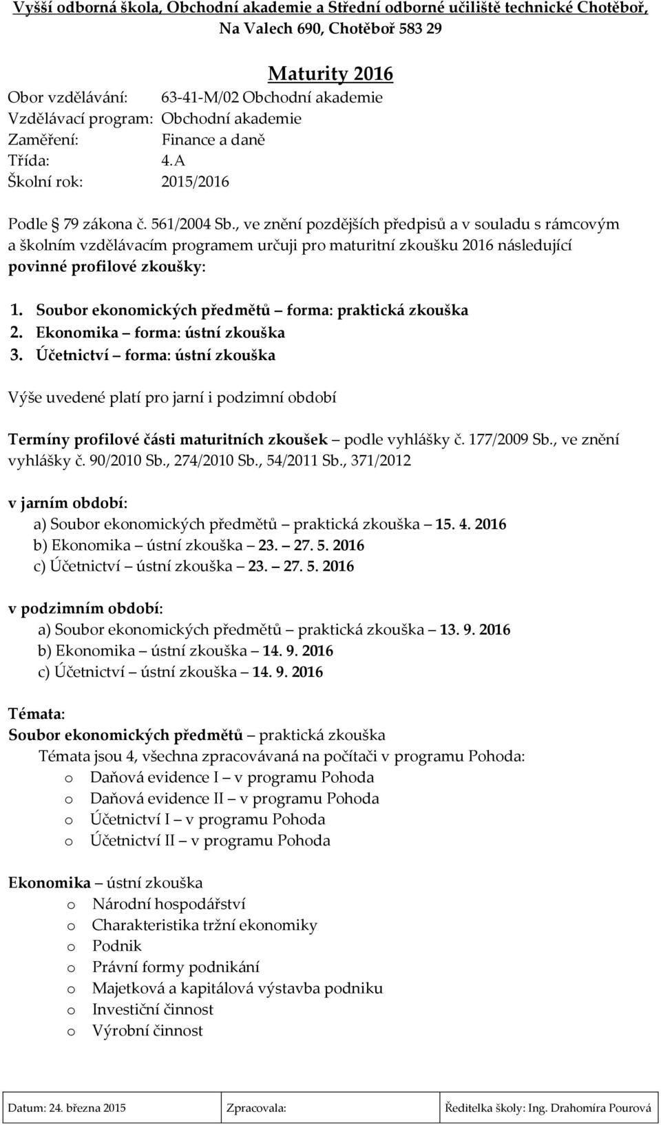 Soubor ekonomických předmětů forma: praktick{ zkouška 2. Ekonomika forma: ústní zkouška 3.