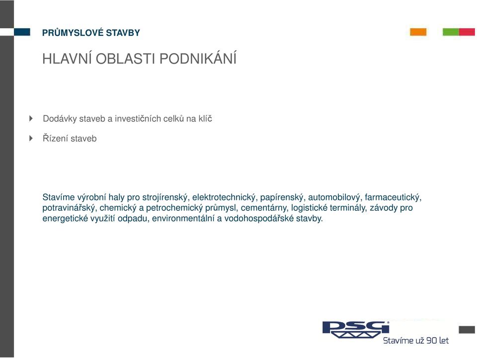 automobilový, farmaceutický, potravinářský, chemický a petrochemický průmysl, cementárny,