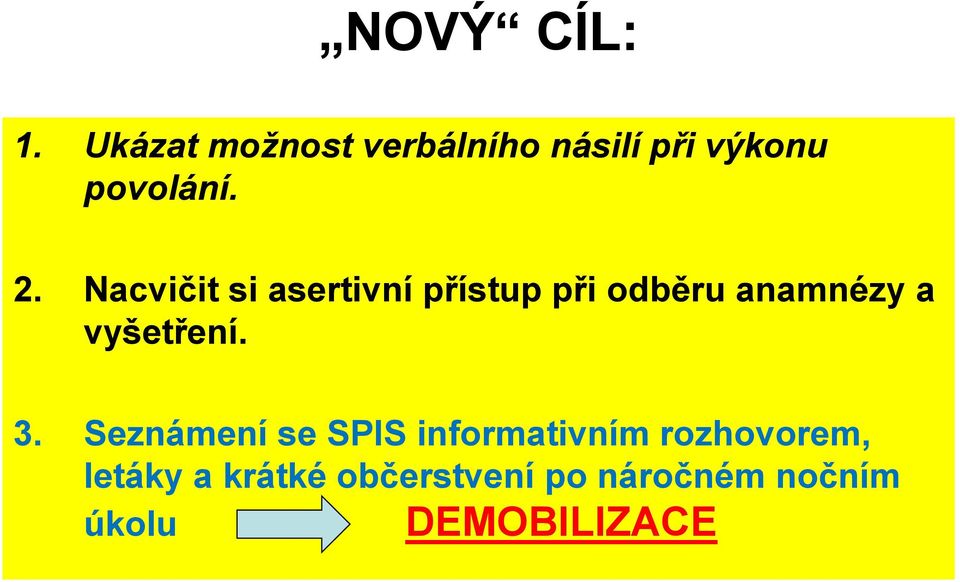 Nacvičit si asertivní přístup při odběru anamnézy a vyšetření.