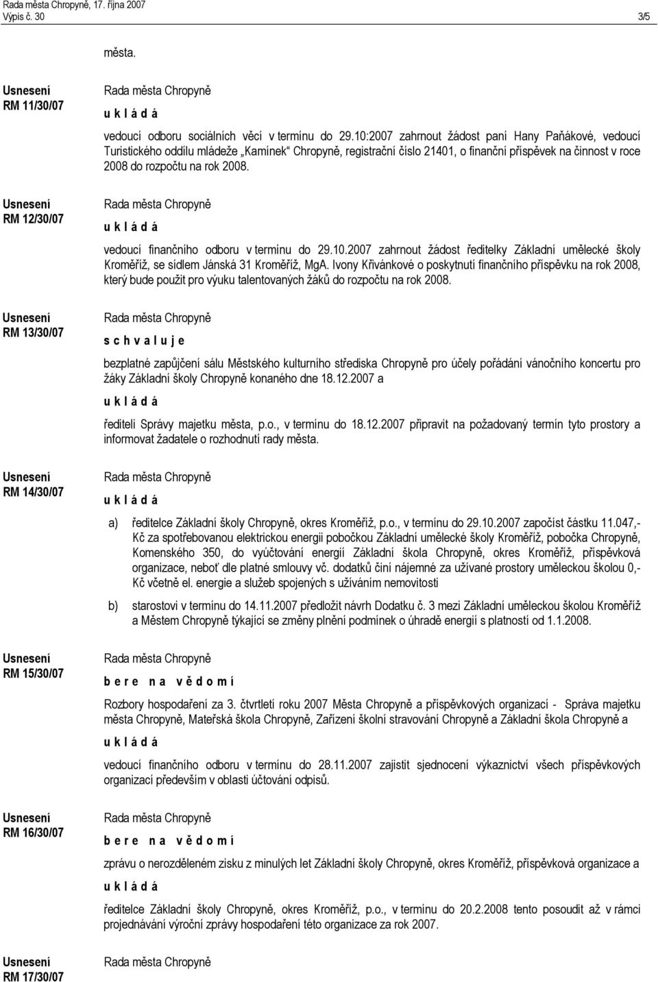 vedoucí finančního odboru v termínu do 29.10.2007 zahrnout žádost ředitelky Základní umělecké školy Kroměříž, se sídlem Jánská 31 Kroměříž, MgA.