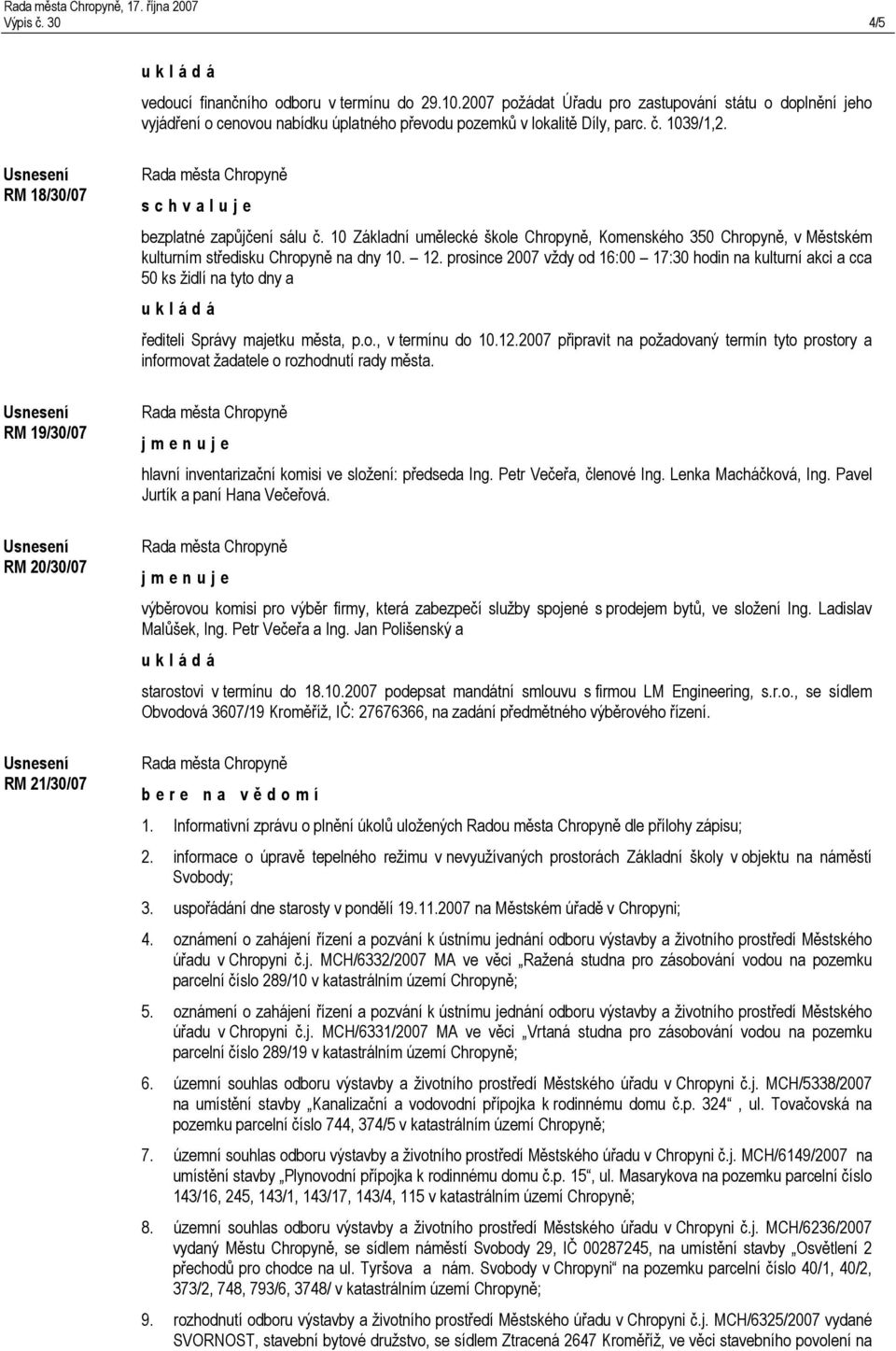 RM 18/30/07 RM 19/30/07 RM 20/30/07 RM 21/30/07 bezplatné zapůjčení sálu č. 10 Základní umělecké škole Chropyně, Komenského 350 Chropyně, v Městském kulturním středisku Chropyně na dny 10. 12.