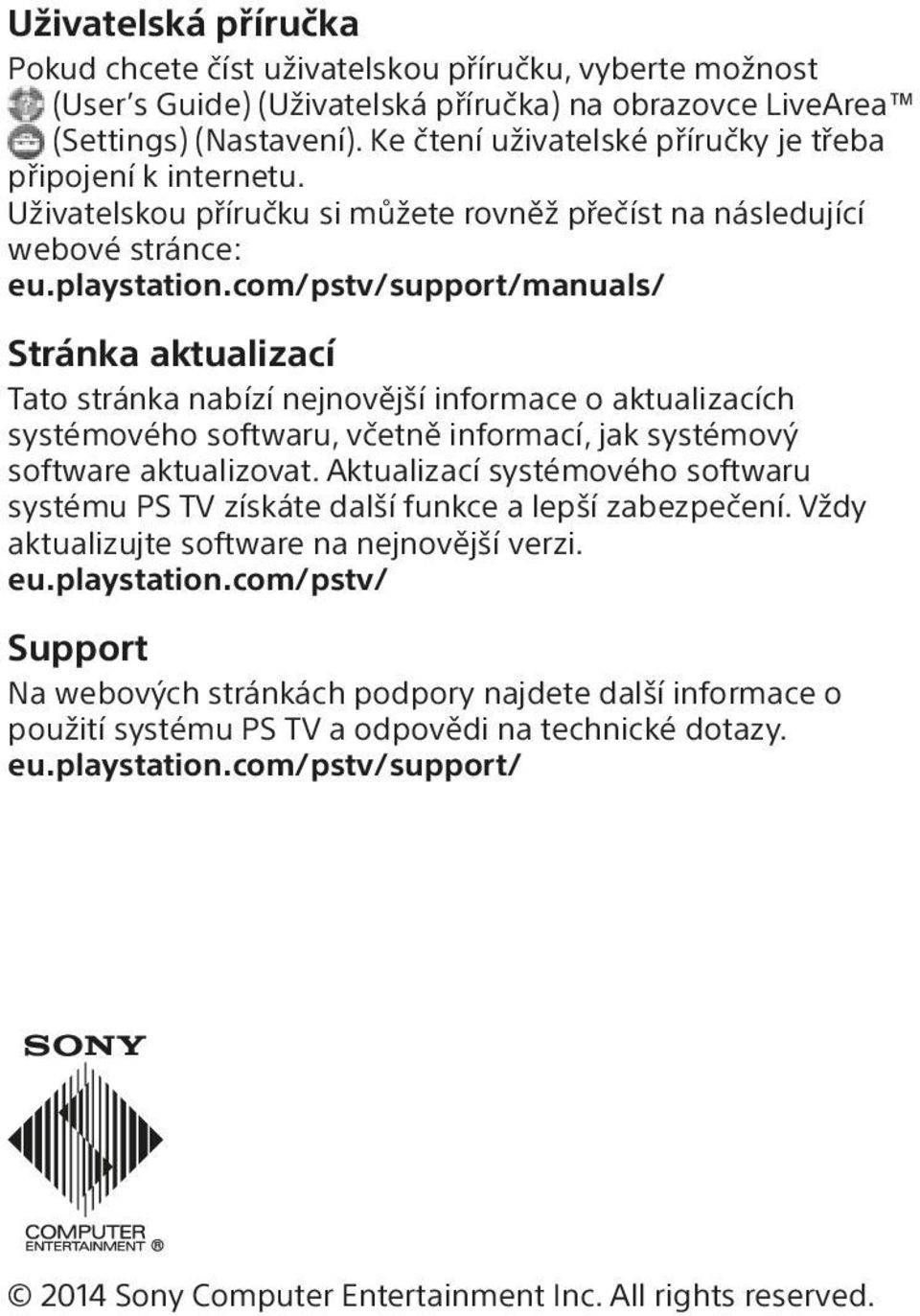 com/pstv/support/manuals/ Stránka aktualizací Tato stránka nabízí nejnovější informace o aktualizacích systémového softwaru, včetně informací, jak systémový software aktualizovat.