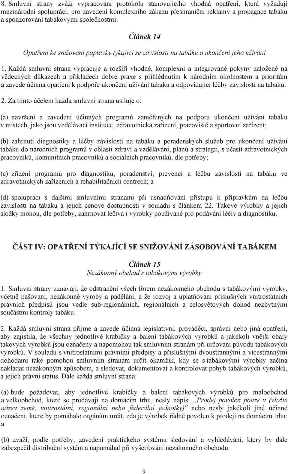Každá smluvní strana vypracuje a rozší í vhodné, komplexní a integrované pokyny založené na v deckých d kazech a p íkladech dobré praxe s p ihlédnutím k národním okolnostem a prioritám a zavede ú