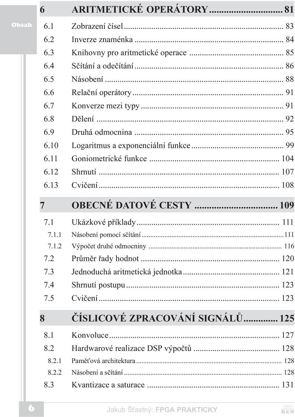 .. 108 7 OBECNÉ DATOVÉ CESTY... 109 7.1 Ukázkové pøíklady... 111 7.1.1 Násobení pomocí sèítání...111 7.1.2 Výpoèet druhé odmocniny... 116 7.2 Prùmìr øady hodnot... 120 7.