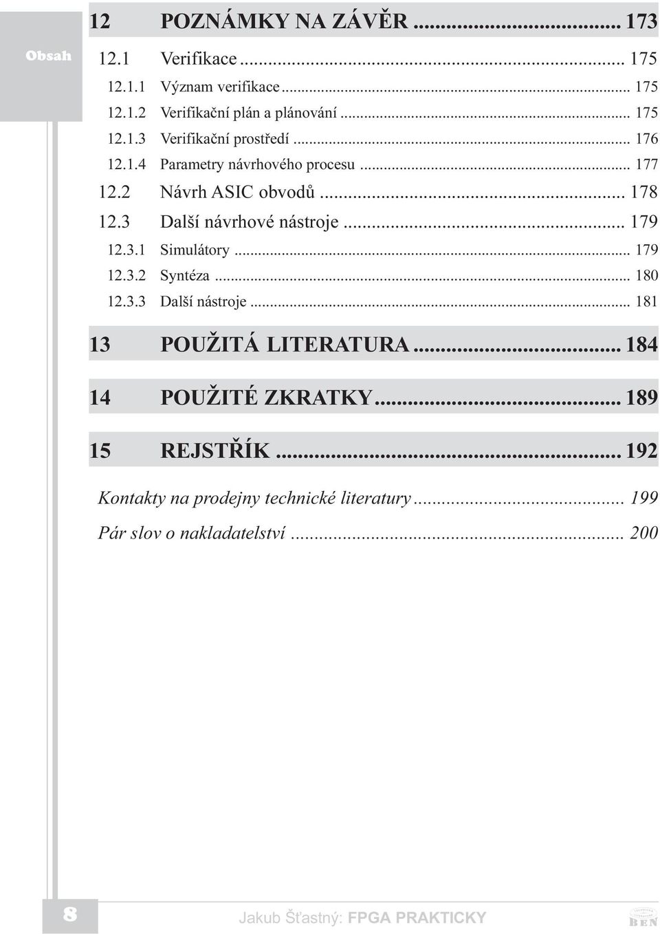 .. 179 12.3.2 Syntéza... 180 12.3.3 Další nástroje... 181 13 POUŽITÁ LITERATURA... 184 14 POUŽITÉ ZKRATKY... 189 15 REJSTØÍK.