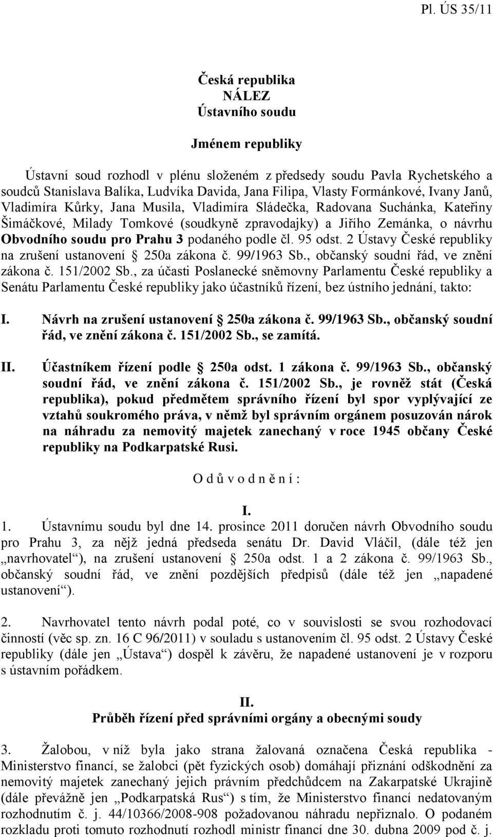 Prahu 3 podaného podle čl. 95 odst. 2 Ústavy České republiky na zrušení ustanovení 250a zákona č. 99/1963 Sb., občanský soudní řád, ve znění zákona č. 151/2002 Sb.