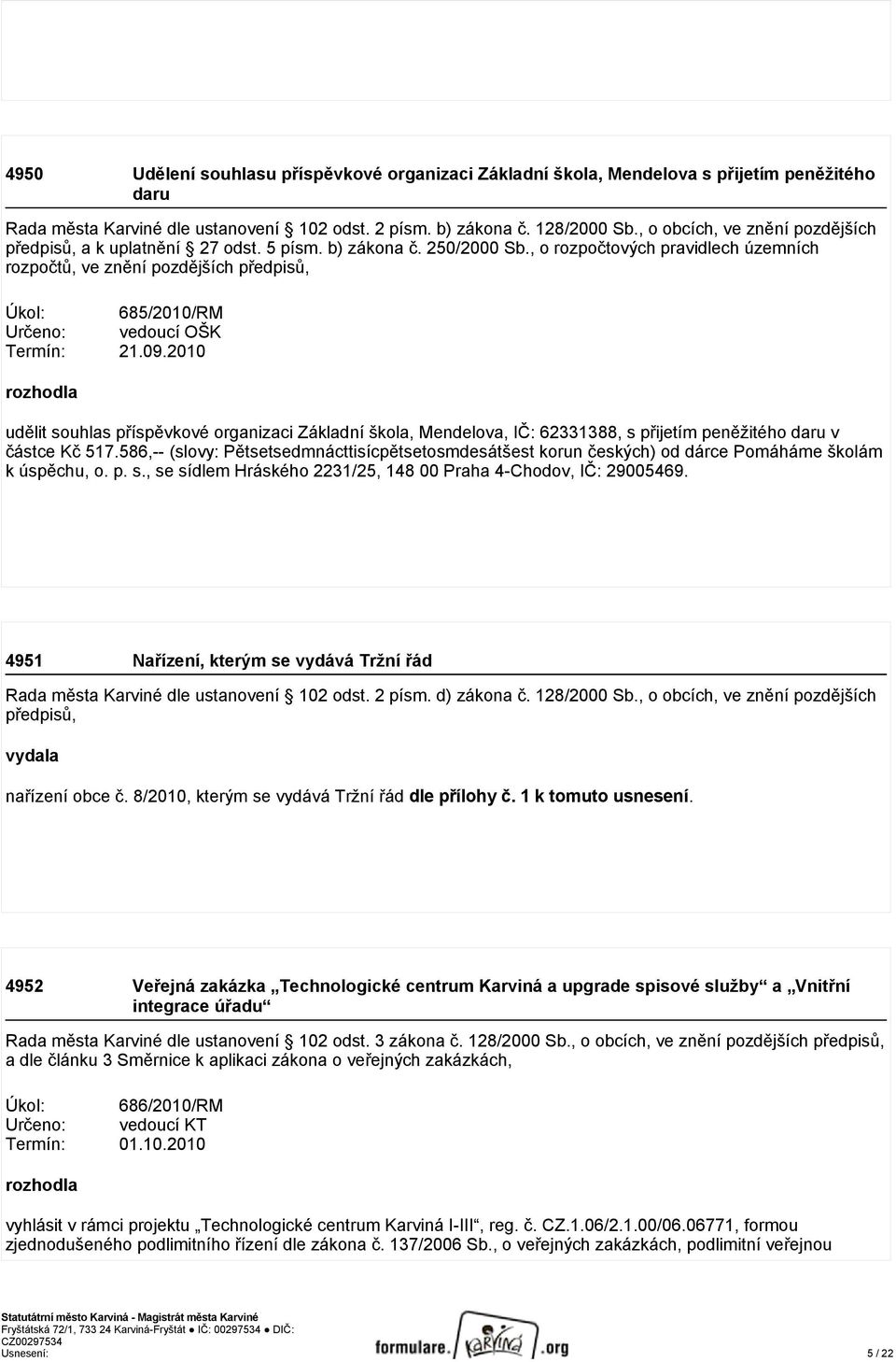 , o rozpočtových pravidlech územních rozpočtů, ve znění pozdějších předpisů, Úkol: 685/2010/RM Určeno: vedoucí OŠK Termín: 21.09.