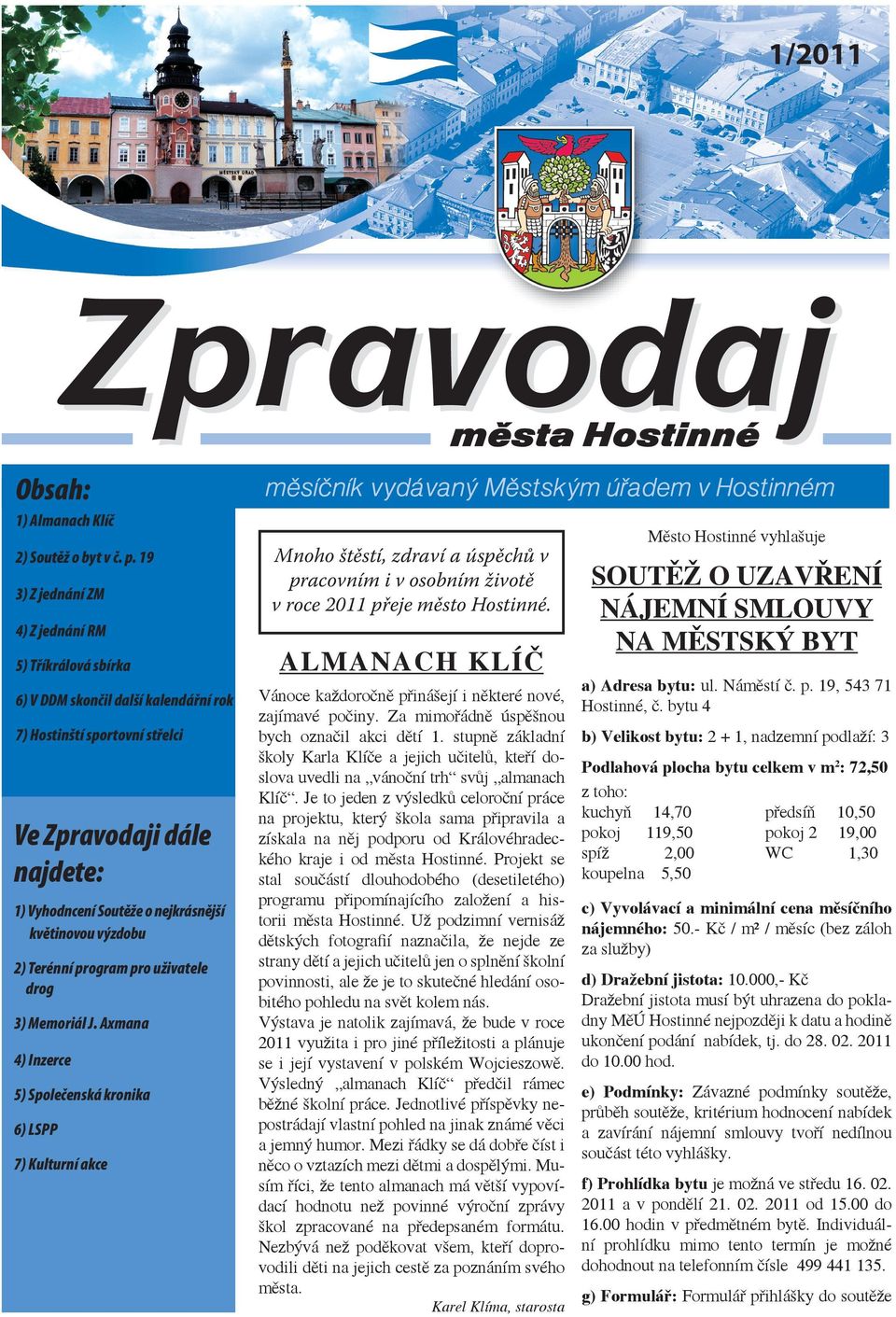 Terénní program pro uživatele drog 3) Memoriál J. Axmana 4) Inzerce 5) Společenská kronika 6) LSPP 7) Kulturní akce ALMANACH KLÍČ Vánoce každoročně přinášejí i některé nové, zajímavé počiny.