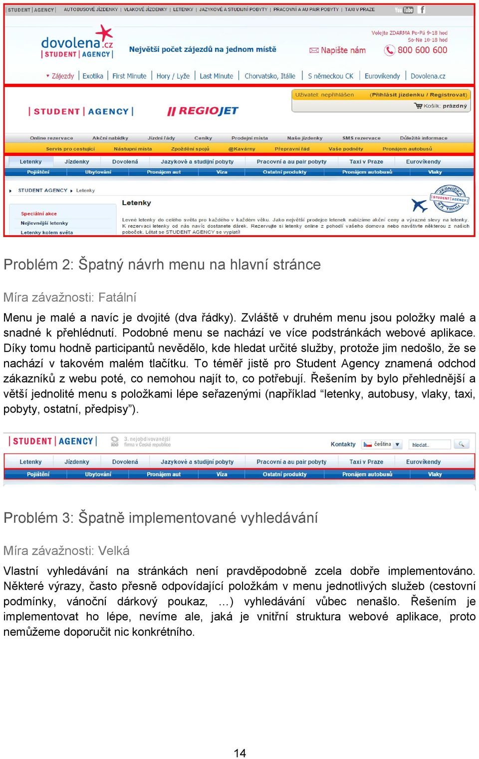 To téměř jistě pro Student Agency znamená odchod zákazníků z webu poté, co nemohou najít to, co potřebují.