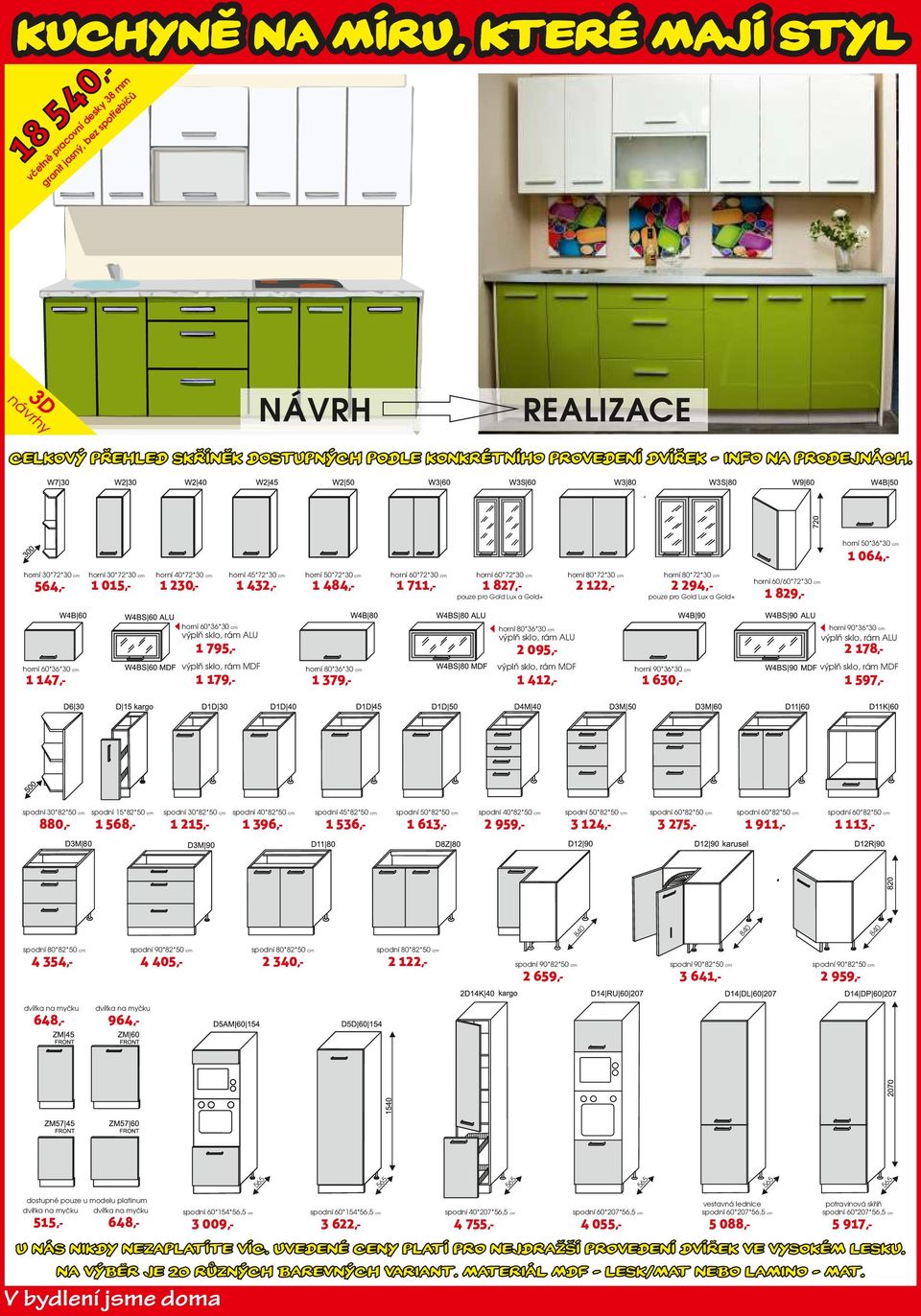 horní 50*36*30 cm 1 064,- horní 30*72*30 cm 564,- horní 30*72*30 cm 1 015,- horní 40*72*30 cm horní 45*72*30 cm 1 230,- 1 432,- 1 484,- horní 50*72*30 cm horní 60*72*30 cm 1 711,- horní 60*72*30 cm 1