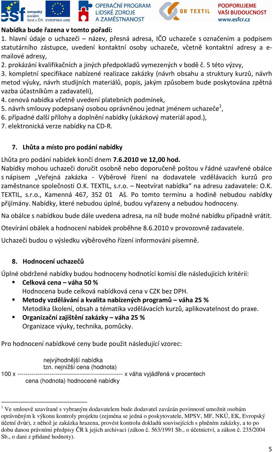 prokázání kvalifikačních a jiných předpokladů vymezených v bodě č. 5 této výzvy, 3.