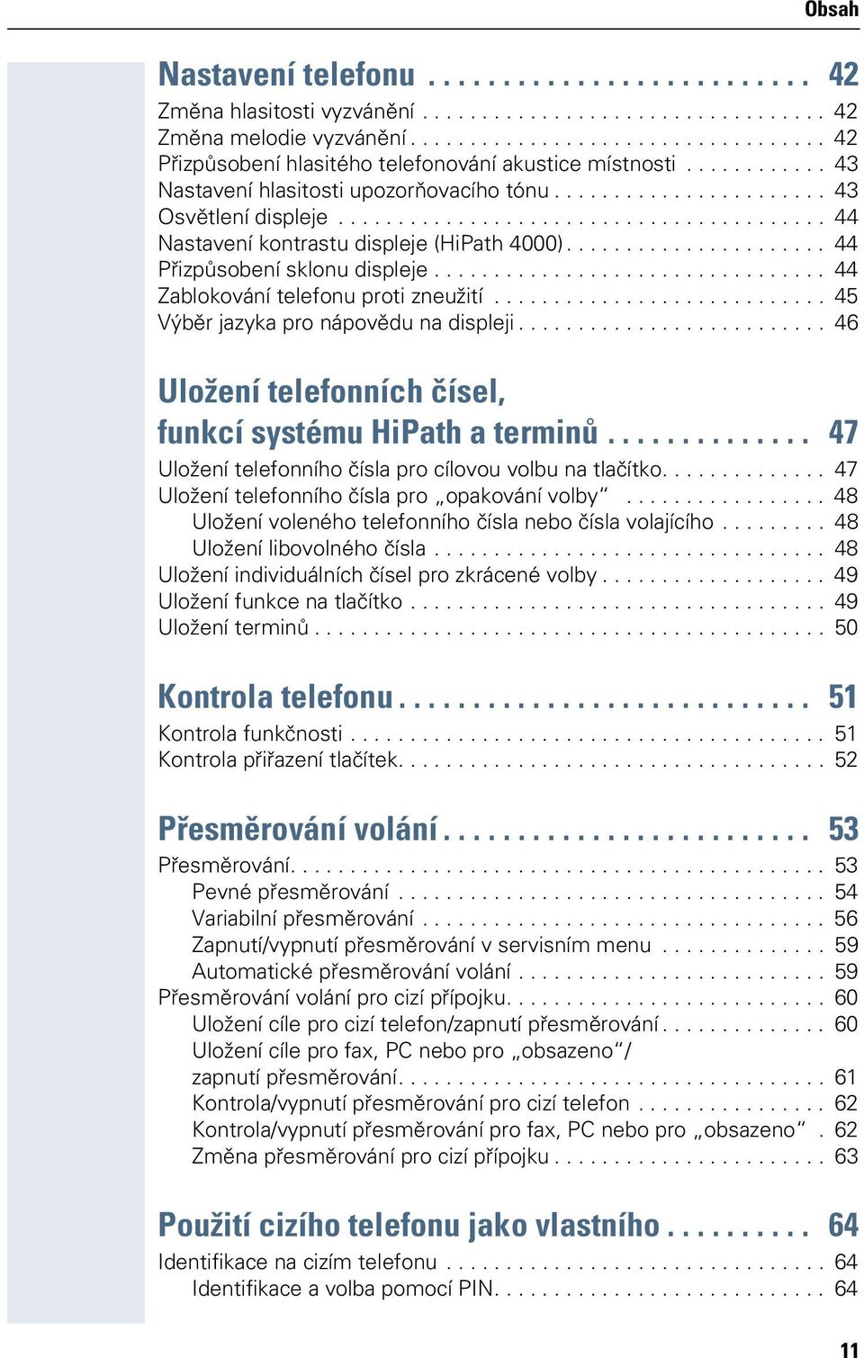 ........................................ 44 Nastavení kontrastu displeje (HiPath 4000)...................... 44 Přizpůsobení sklonu displeje................................. 44 Zablokování telefonu proti zneužití.