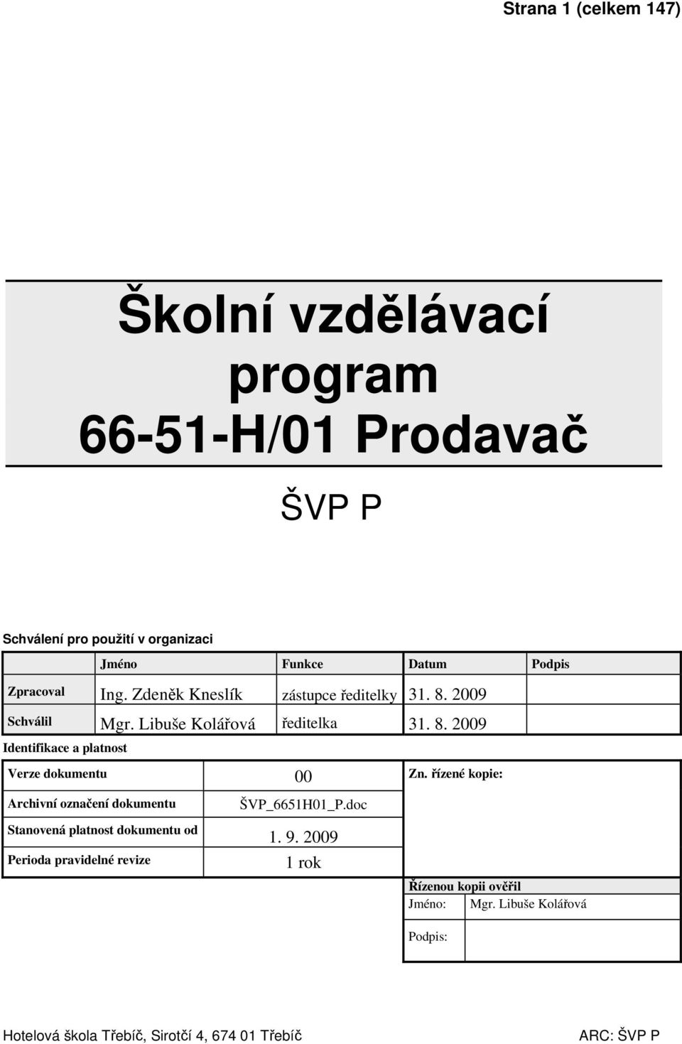 řízené kopie: Archivní označení dokumentu Stanovená platnost dokumentu od Perioda pravidelné revize ŠVP_665H0_P.doc. 9.