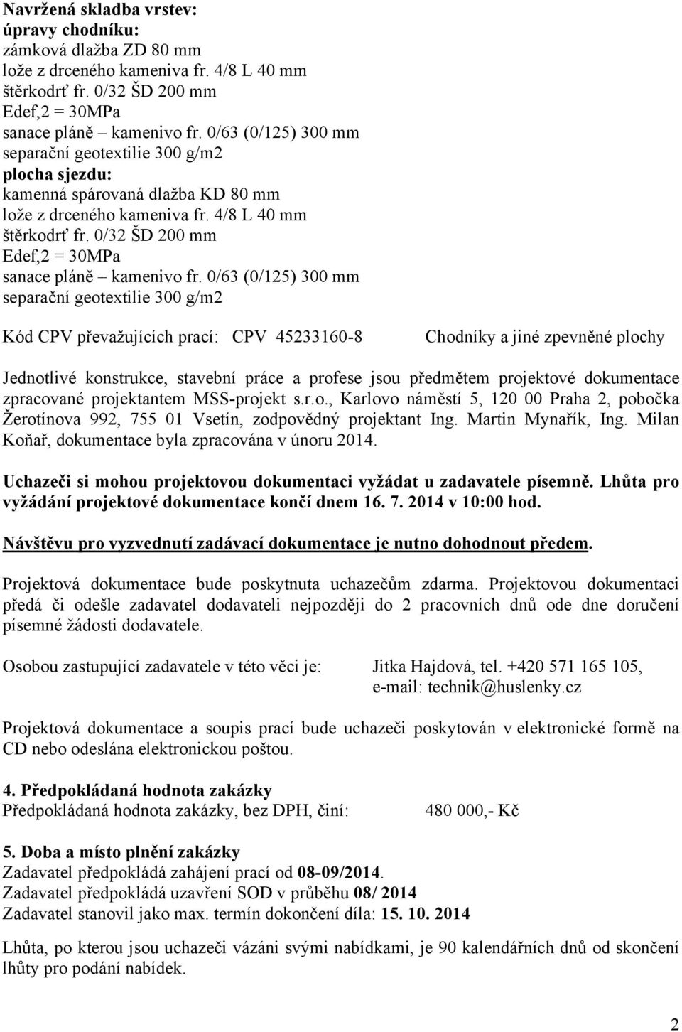 0/32 ŠD 200 mm Edef,2 = 30MPa sanace pláně kamenivo fr.