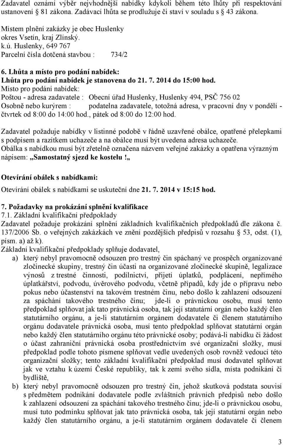 Lhůta a místo pro podání nabídek: Lhůta pro podání nabídek je stanovena do 21. 7. 2014 do 15:00 hod.