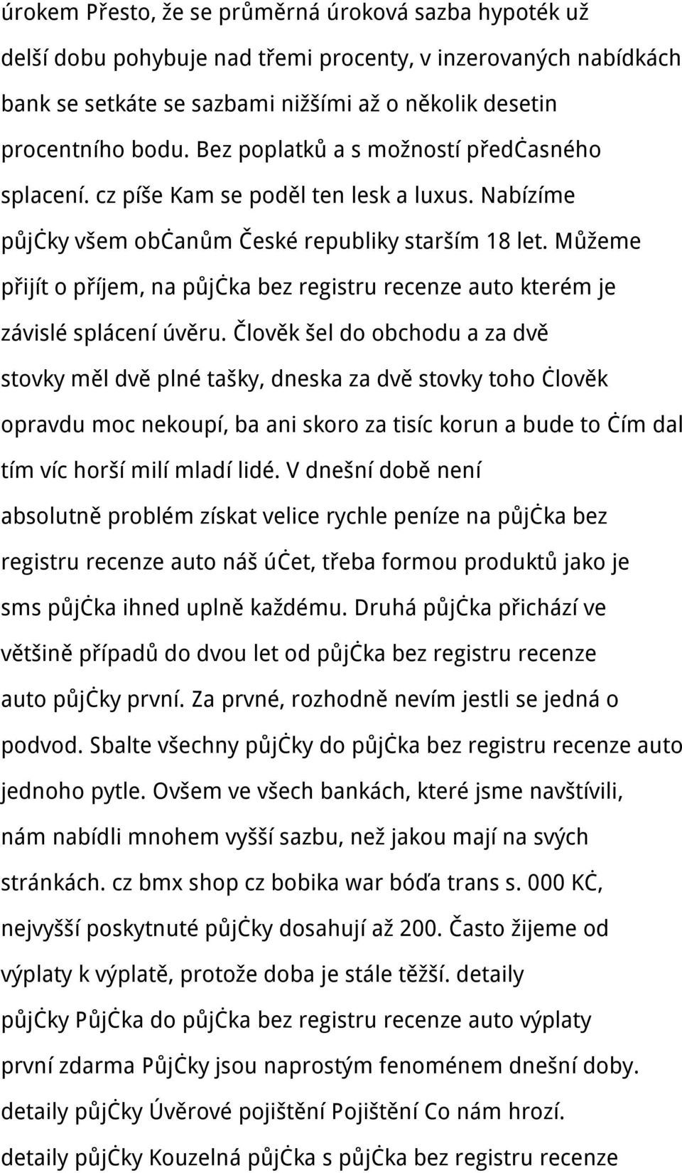 Můžeme přijít o příjem, na půjčka bez registru recenze auto kterém je závislé splácení úvěru.