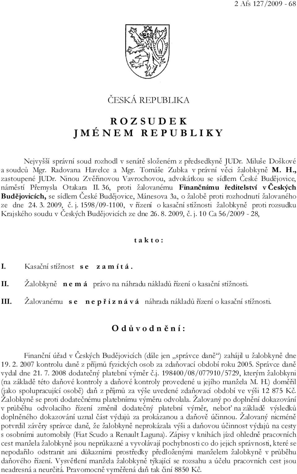 36, proti žalovanému Finančnímu ředitelství v Českých Budějovicích, se sídlem České Budějovice, Mánesova 3a, o žalobě proti rozhodnutí žalovaného ze dne 24. 3. 2009, č. j.