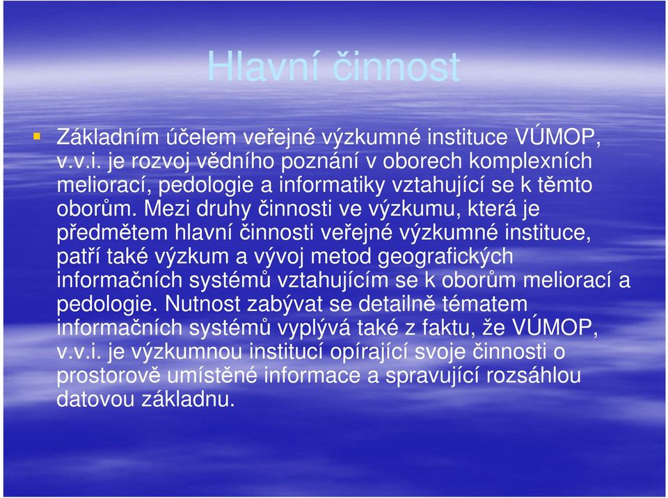 informačních systémů vztahujícím se k oborům meliorací a pedologie.