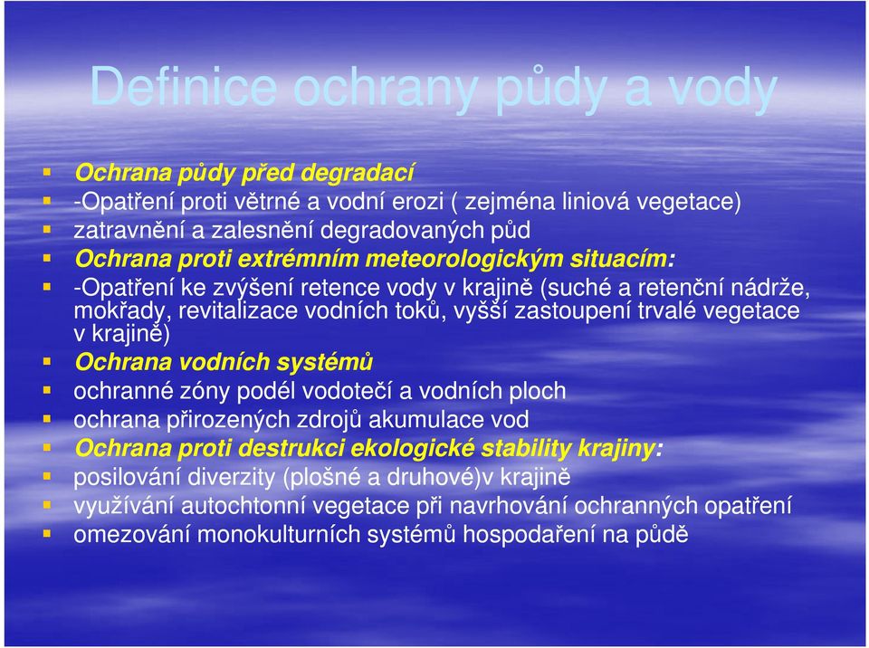 vegetace v krajině) Ochrana vodních systémů ochranné zóny podél vodotečí a vodních ploch ochrana přirozených zdrojů akumulace vod Ochrana proti destrukci ekologické