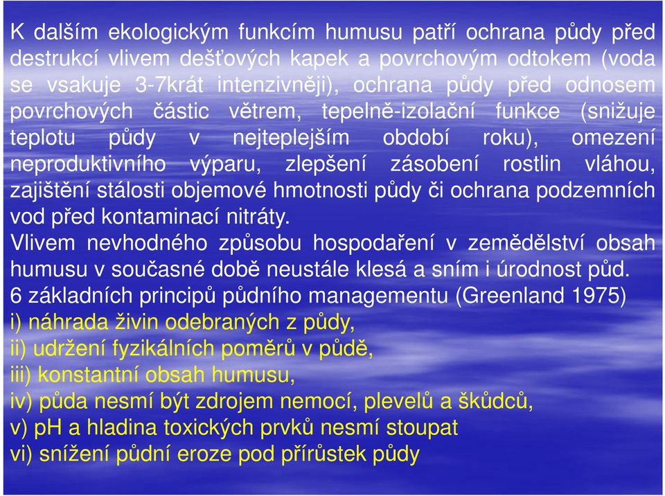 ochrana podzemních vod před kontaminací nitráty. Vlivem nevhodného způsobu hospodaření v zemědělství obsah humusu v současné době neustále klesá a sním i úrodnost půd.