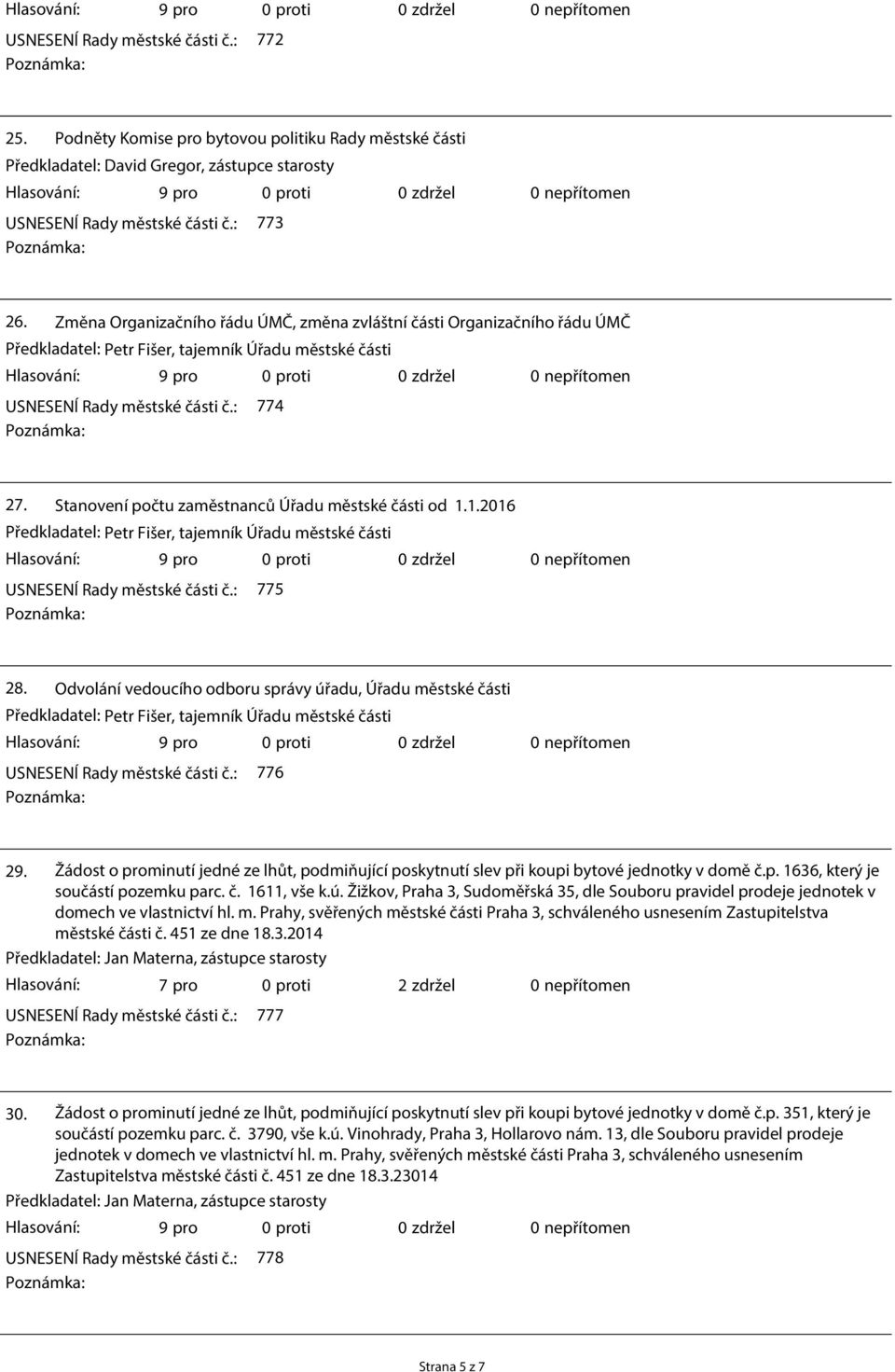 1.2016 USNESENÍ Rady městské části č.: 775 28. Odvolání vedoucího odboru správy úřadu, Úřadu městské části USNESENÍ Rady městské části č.: 776 29.