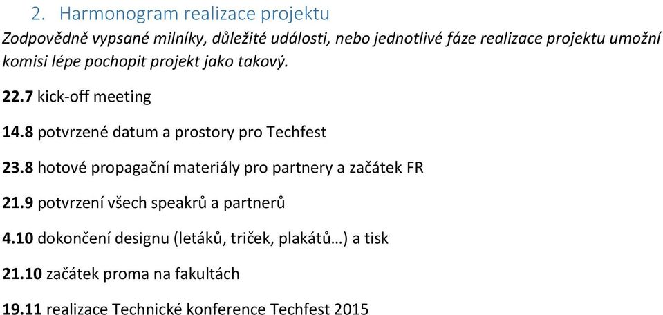 8 potvrzené datum a prostory pro Techfest 23.8 hotové propagační materiály pro partnery a začátek FR 21.