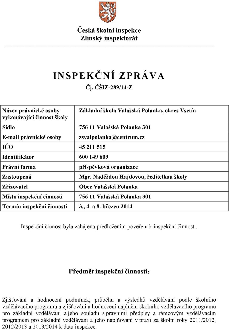 149 609 Právní forma Zastoupená Zřizovatel zsvalpolanka@centrum.cz příspěvková organizace Mgr.