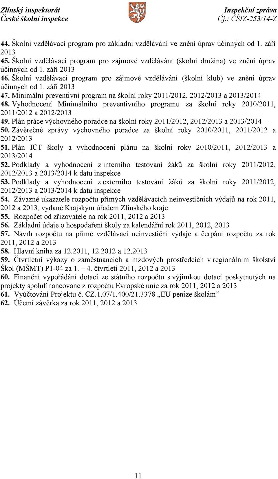 Minimální preventivní program na školní roky 2011/2012, 2012/2013 a 2013/2014 48. Vyhodnocení Minimálního preventivního programu za školní roky 2010/2011, 2011/2012 a 2012/2013 49.