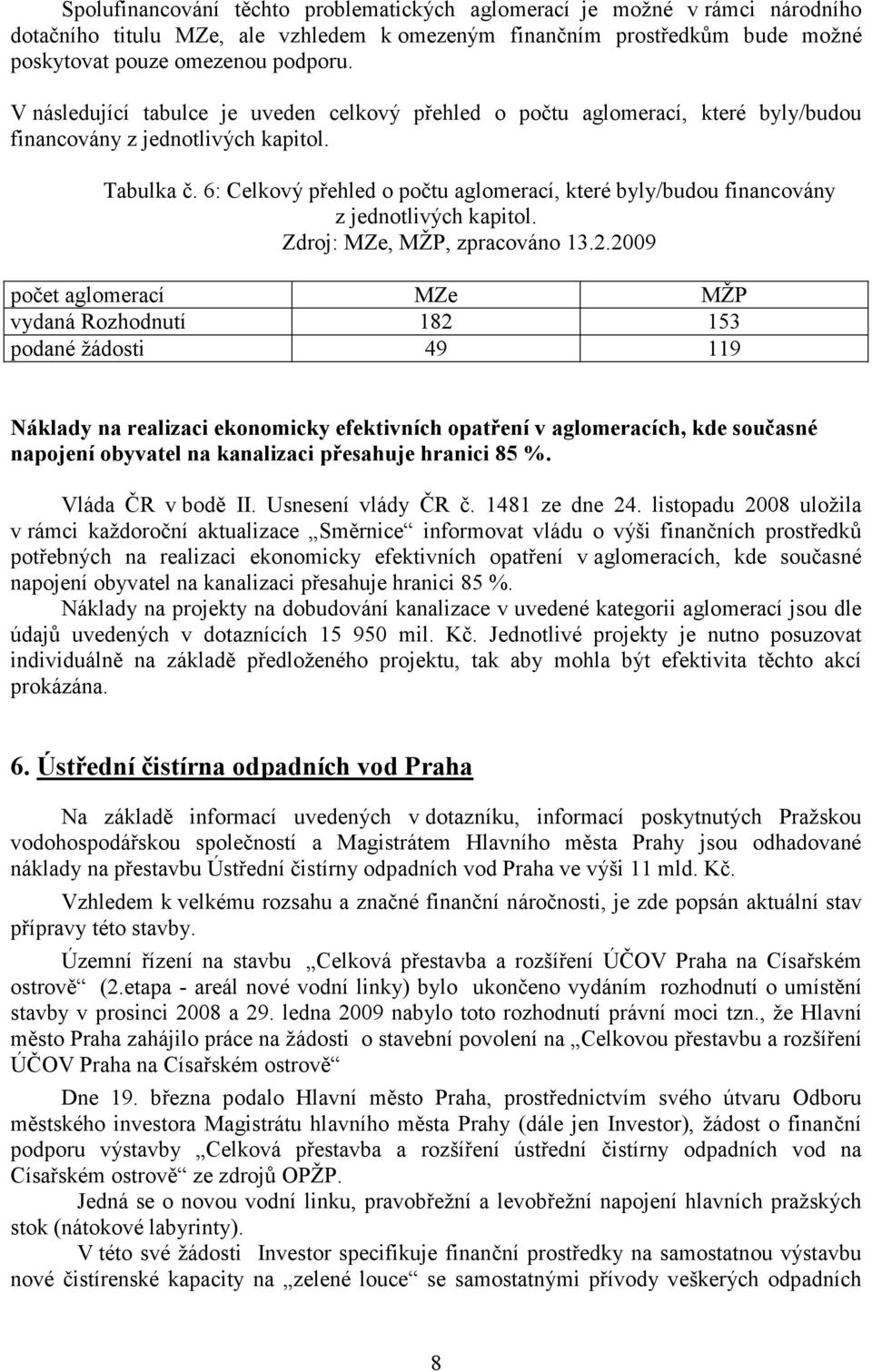 6: Celkový přehled o počtu aglomerací, které byly/budou financovány z jednotlivých kapitol. Zdroj: MZe, MŽP, zpracováno 13.2.