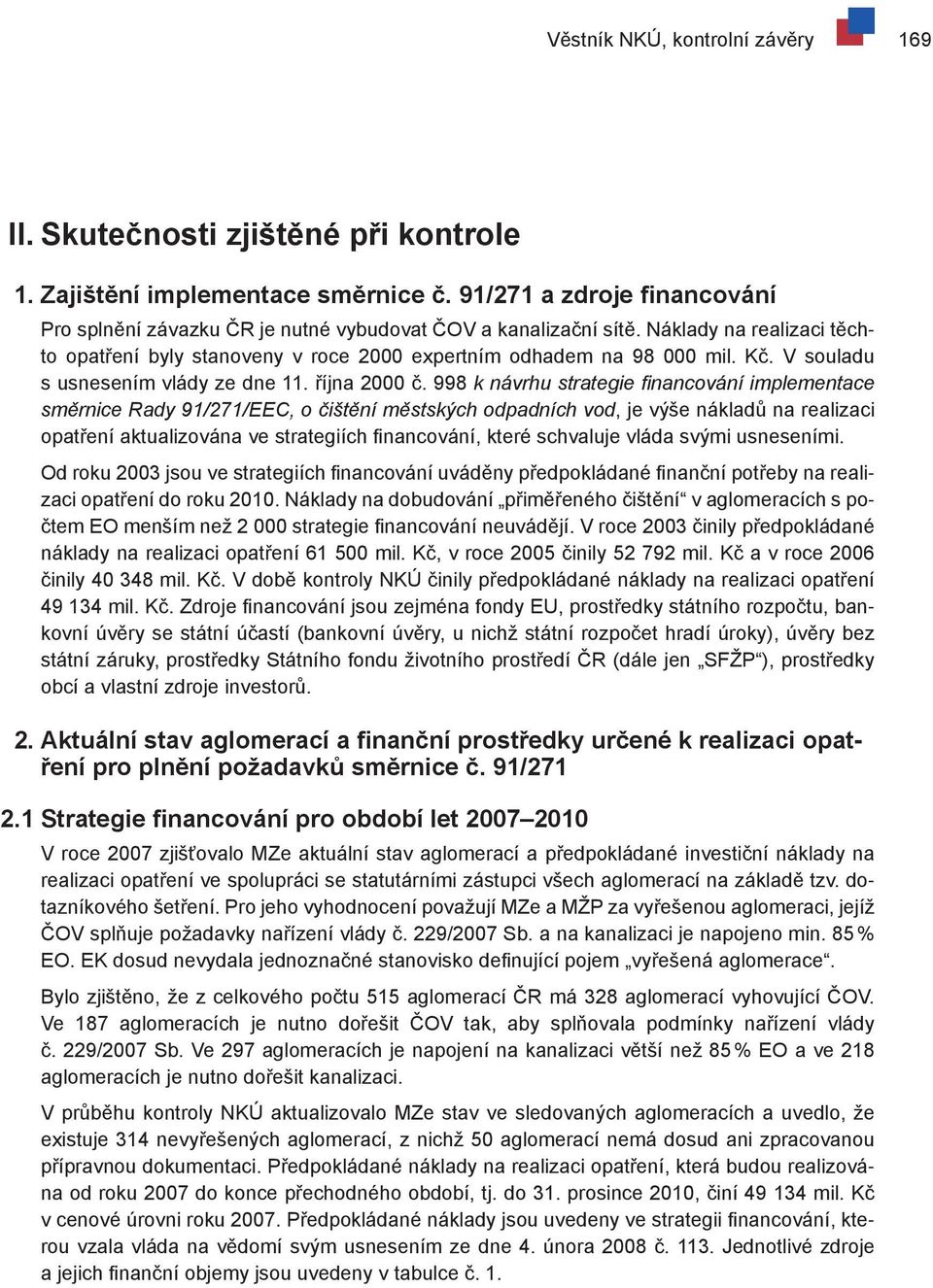 V souladu s usnesením vlády ze dne 11. října 2000 č.