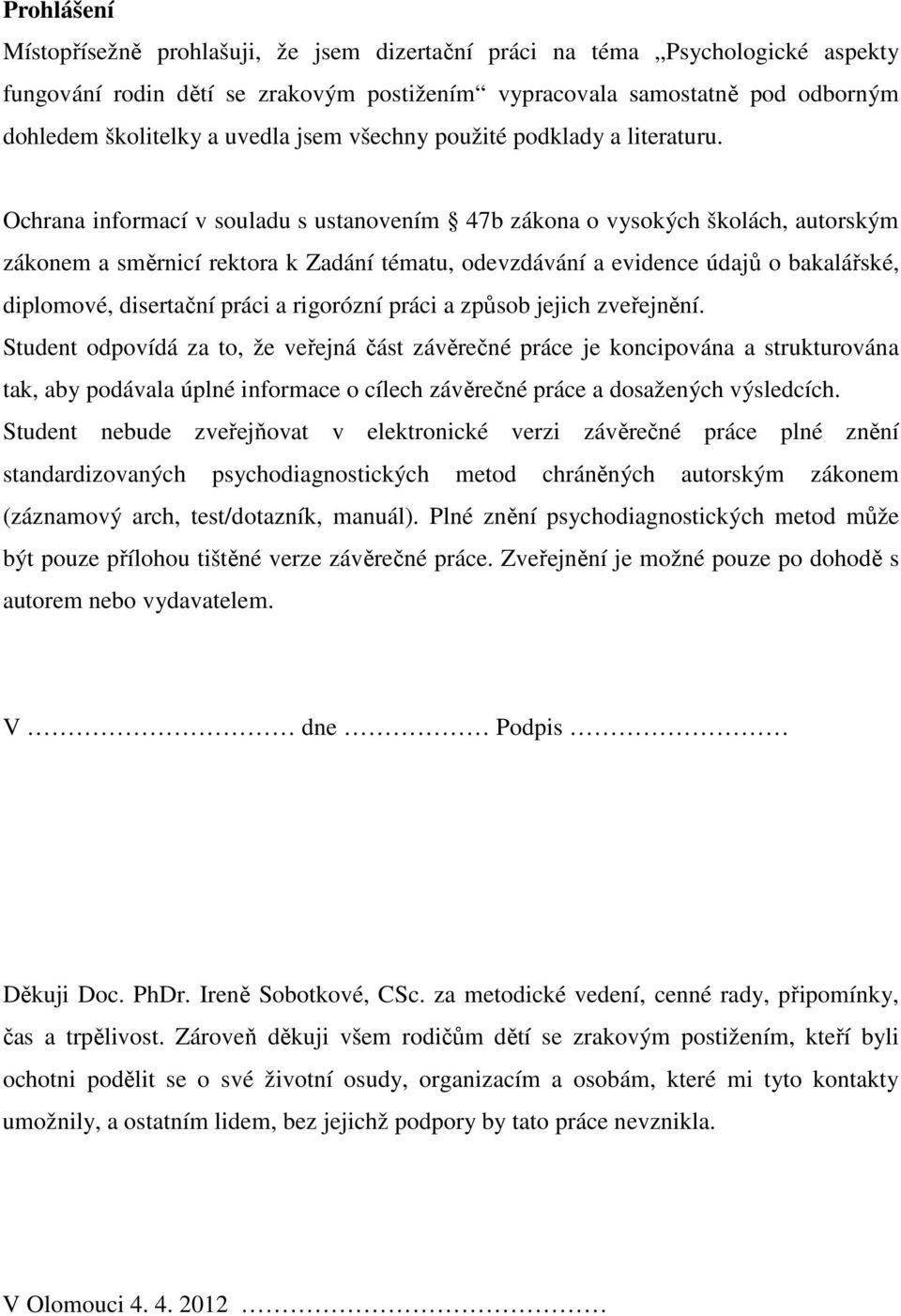 Ochrana informací v souladu s ustanovením 47b zákona o vysokých školách, autorským zákonem a směrnicí rektora k Zadání tématu, odevzdávání a evidence údajů o bakalářské, diplomové, disertační práci a