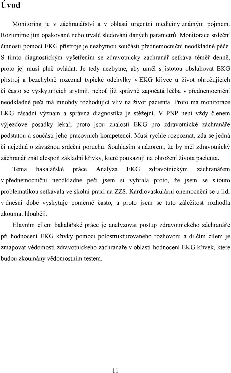 S tímto diagnostickým vyšetřením se zdravotnický záchranář setkává téměř denně, proto jej musí plně ovládat.