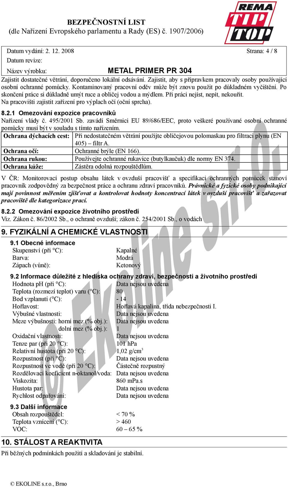 Na pracovišti zajistit zařízení pro výplach očí (oční sprcha). 8.2.1 Omezování expozice pracovníků Nařízení vlády č. 495/2001 Sb.