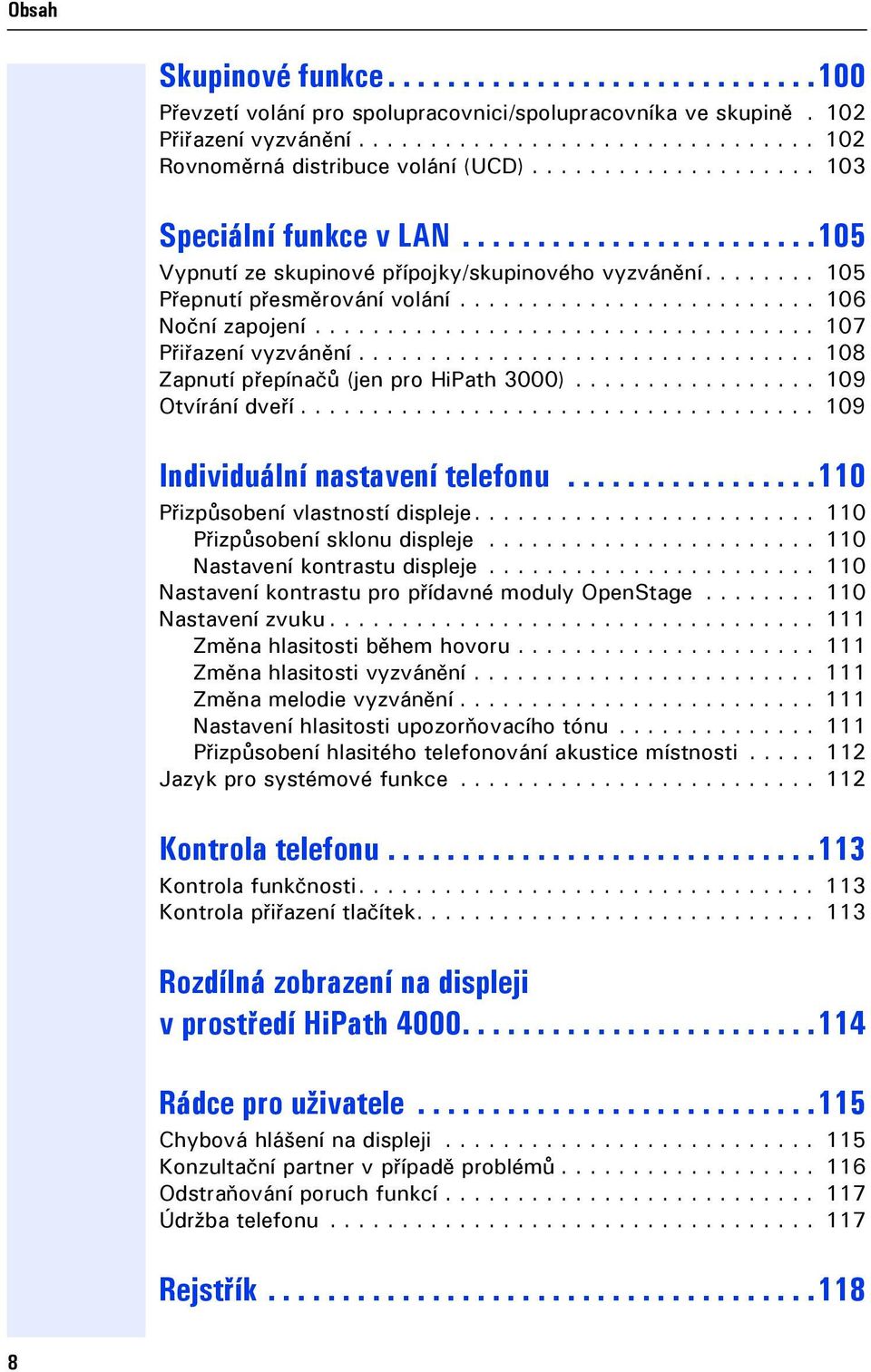 .................................. 107 Přiřazení vyzvánění................................ 108 Zapnutí přepínačů (en pro HiPath 3000)................. 109 Otvírání dveří.